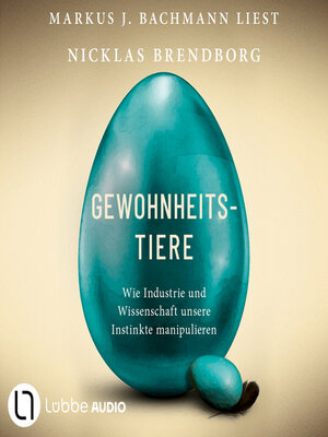 cover image of Gewohnheitstiere--Wie Industrie und Wissenschaft unsere Instinkte manipulieren (Ungekürzt)